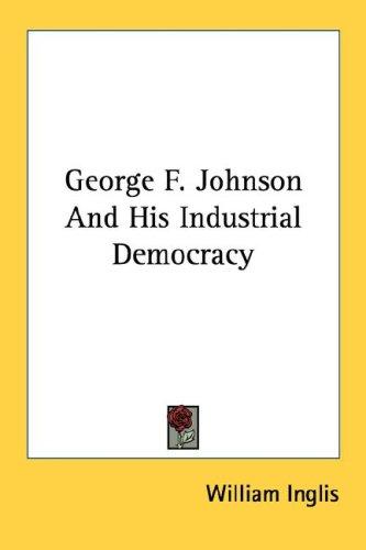 George F. Johnson and His Industrial Democracy