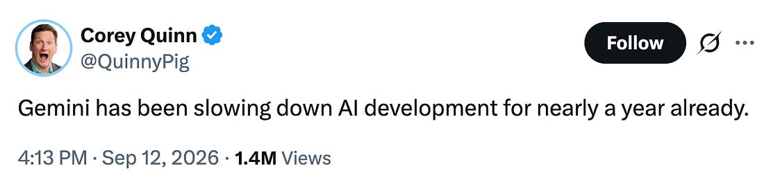 Corey Quinn: "Gemini has been slowing down AI development for nearly a year already."